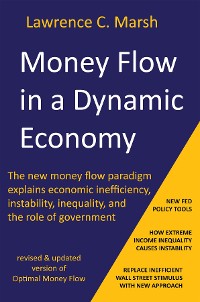 Cover Money Flow in a Dynamic Economy - The new money flow paradigm explains economic inefficiency, instability, inequality, and the role of government