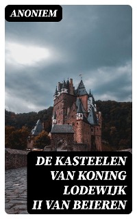 Cover De kasteelen van Koning Lodewijk II van Beieren