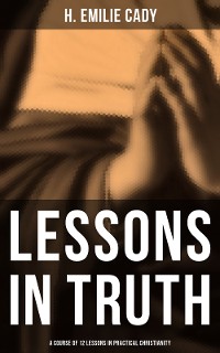 Cover Lessons in Truth: A Course of 12 Lessons in Practical Christianity