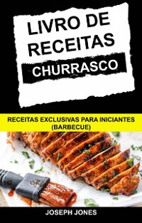 Cover Livro de Receitas Churrasco: Receitas Exclusivas Para Iniciantes (Barbecue)