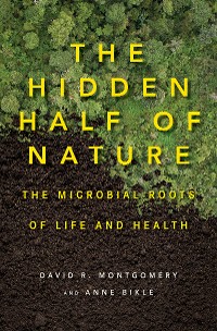 Cover The Hidden Half of Nature: The Microbial Roots of Life and Health