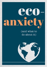 Cover Eco-Anxiety (and What to Do About It)