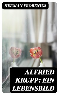 Cover Alfried Krupp: Ein Lebensbild