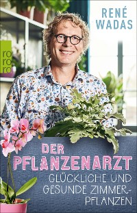 Cover Der Pflanzenarzt: Glückliche und gesunde Zimmerpflanzen