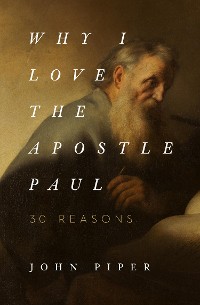 Cover Why I Love the Apostle Paul