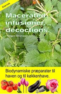 Cover Macerated, infusioner, decoctions. Biodynamiske præparater til haven og til køkkenhave.