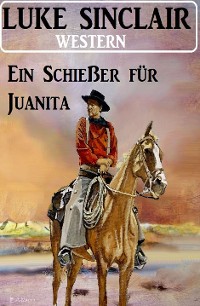 Cover Ein Schießer für Juanita: Western
