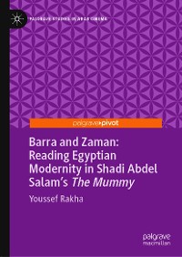 Cover Barra and Zaman: Reading Egyptian Modernity in Shadi Abdel Salam’s The Mummy