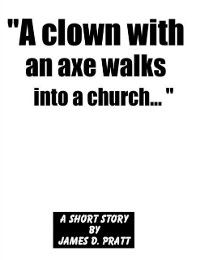 Cover &quote;A clown with an axe walks into a church...&quote;