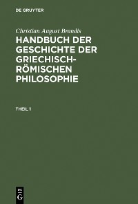 Cover Christian August Brandis: Handbuch der Geschichte der Griechisch-Römischen Philosophie. Theil 1