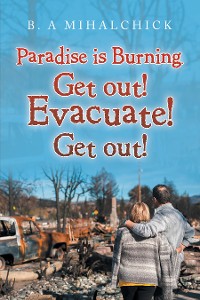 Cover Paradise Is Burning. Get Out! Evacuate! Now!