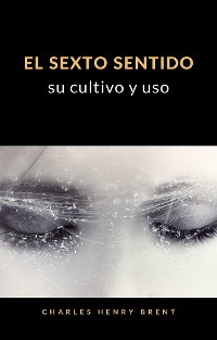 Cover El sexto sentido: su cultivo y uso (traducido)