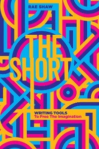 Cover The Short: Personal Writing Tools to Free the Imagination