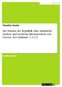 Cover Die Stimme der Republik. Eine stilistische Analyse und moderne Interpretation von Ciceros "In Catilinam" 1,1-1,2