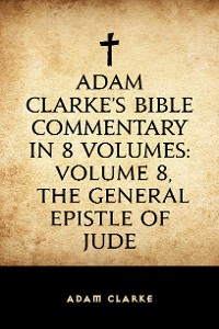 Cover Adam Clarke's Bible Commentary in 8 Volumes: Volume 8, The General Epistle of Jude