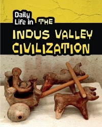 Cover Daily Life in the Indus Valley Civilization