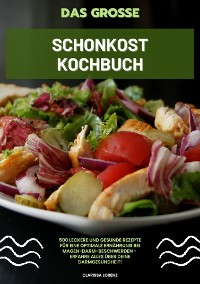 Cover Das große Schonkost Kochbuch: 500 leckere und gesunde Rezepte für eine optimale Ernährung bei Magen-Darm-Beschwerden - Erfahre alles über deine Darmgesundheit!