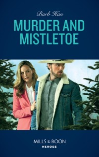 Cover Murder And Mistletoe (Mills & Boon Heroes) (Crisis: Cattle Barge, Book 5)