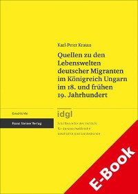 Cover Quellen zu den Lebenswelten deutscher Migranten im Königreich Ungarn im 18. und frühen 19. Jahrhundert