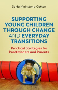 Cover Supporting Young Children Through Change and Everyday Transitions