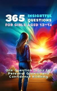 Cover 365 Insightful Questions for Girls Aged 13-14