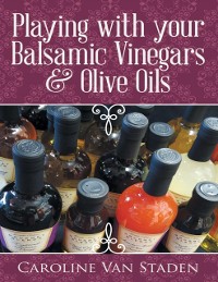 Cover Playing With Your Balsamic Vinegars & Olive Oils