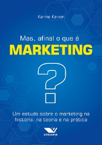 Cover Mas, Afinal o que é Marketing? Um Estudo Sobre o Marketing na História, na Teoria e na Prática