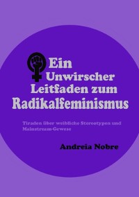 Cover Ein Unwirscher Leitfaden Zum Radikalfeminismus