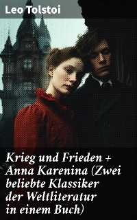 Cover Krieg und Frieden + Anna Karenina (Zwei beliebte Klassiker der Weltliteratur in einem Buch)