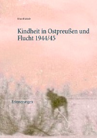 Cover Kindheit in Ostpreußen und Flucht 1944/45