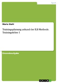 Cover Trainingsplanung anhand der ILB Methode. Trainingslehre I