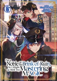 Cover I'm a Noble on the Brink of Ruin, So I Might as Well Try Mastering Magic: Volume 6