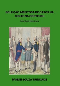 Cover Solução Amistosa De Casos Na Cidh E Na Corte Idh