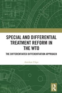 Cover Special and Differential Treatment Reform in the WTO : 'The Differentiated Differentiation Approach