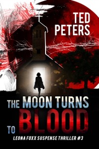 Cover Moon Turns to Blood: Leona Foxx Suspense Thriller #3 (Leona Foxx Suspense Thrillers)