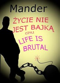 Cover Życie nie jest bajką, czyli Life is brutal