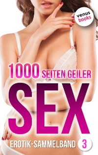 Cover 1000 Seiten geiler Sex - Tabulos heiß! (Erotik ab 18, unzensiert)