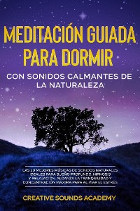 Cover Meditación guiada para dormir con sonidos calmantes de la naturaleza: las 20 mejores músicas de sonidos naturales ideales para sueño profundo, hipnosis y relajación. Alcanza la tranquilidad y concentración máxima para aliviar el estrés