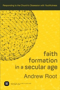 Cover Faith Formation in a Secular Age : Volume 1 (Ministry in a Secular Age)