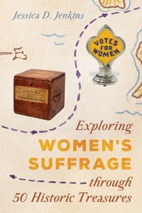 Cover Exploring Women's Suffrage through 50 Historic Treasures