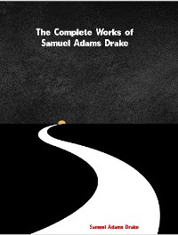 Cover The Complete Works of Samuel Adams Drake