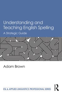 Cover Understanding and Teaching English Spelling