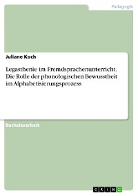 Cover Legasthenie im Fremdsprachenunterricht. Die Rolle der phonologischen Bewusstheit im Alphabetisierungsprozess