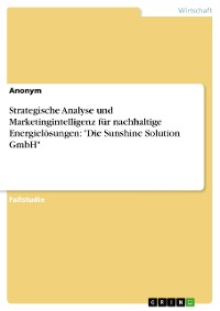 Cover Strategische Analyse und Marketingintelligenz für nachhaltige Energielösungen: "Die Sunshine Solution GmbH"