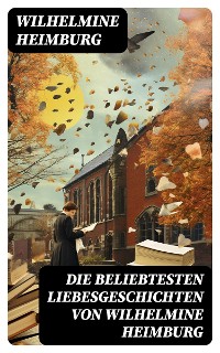 Cover Die beliebtesten Liebesgeschichten von Wilhelmine Heimburg