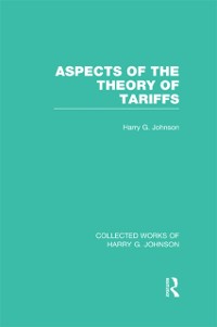 Cover Aspects of the Theory of Tariffs  (Collected Works of Harry Johnson)
