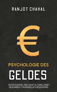 Cover Psychologie des Geldes: Verständnis und Gestaltung einer gesunden finanziellen Beziehung