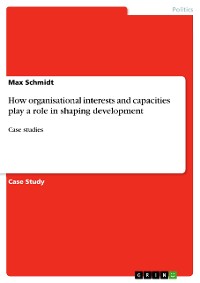 Cover How organisational interests and capacities play a role in shaping development