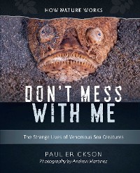 Cover Don't Mess with Me: The Strange Lives of Venomous Sea Creatures (How Nature Works)