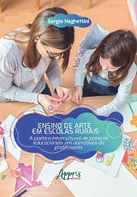 Cover Ensino de Arte em Escolas Rurais: A Poética Intercultural de Práticas Educacionais em Narrativas de Professores